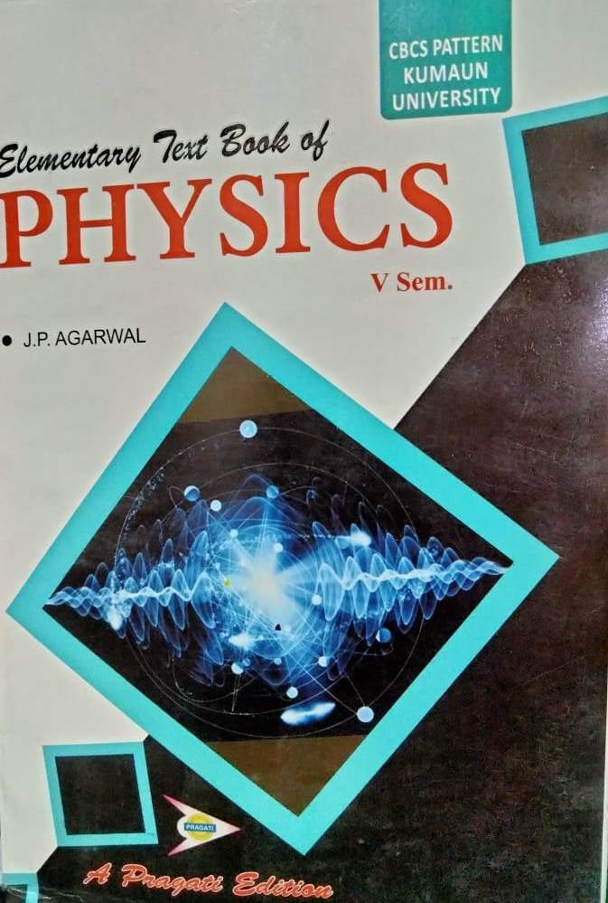 ELEMENTARY TEXT BOOK OF PHYSICS - V sem ( KUMAUN UNIVERSITY )