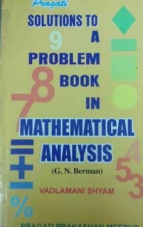 SOLUTIONS TO A PROBLEMS BOOK IN MATHEMATICAL ANALYSIS (G.N. BERMAN)