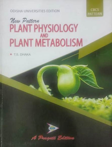 NEW PATTERN PLANT PHYSIOLOGY AND PLANT METABOLISM ( T. S. DHAKA )