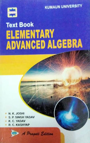 TEXT BOOK ELEMENTARY ADVANCED ALGERBRA ( KUMAUN UNIVERSITY )