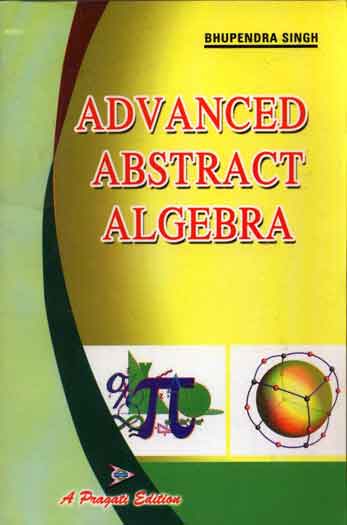 ADVANCED ABSTRACT ALGEBRA