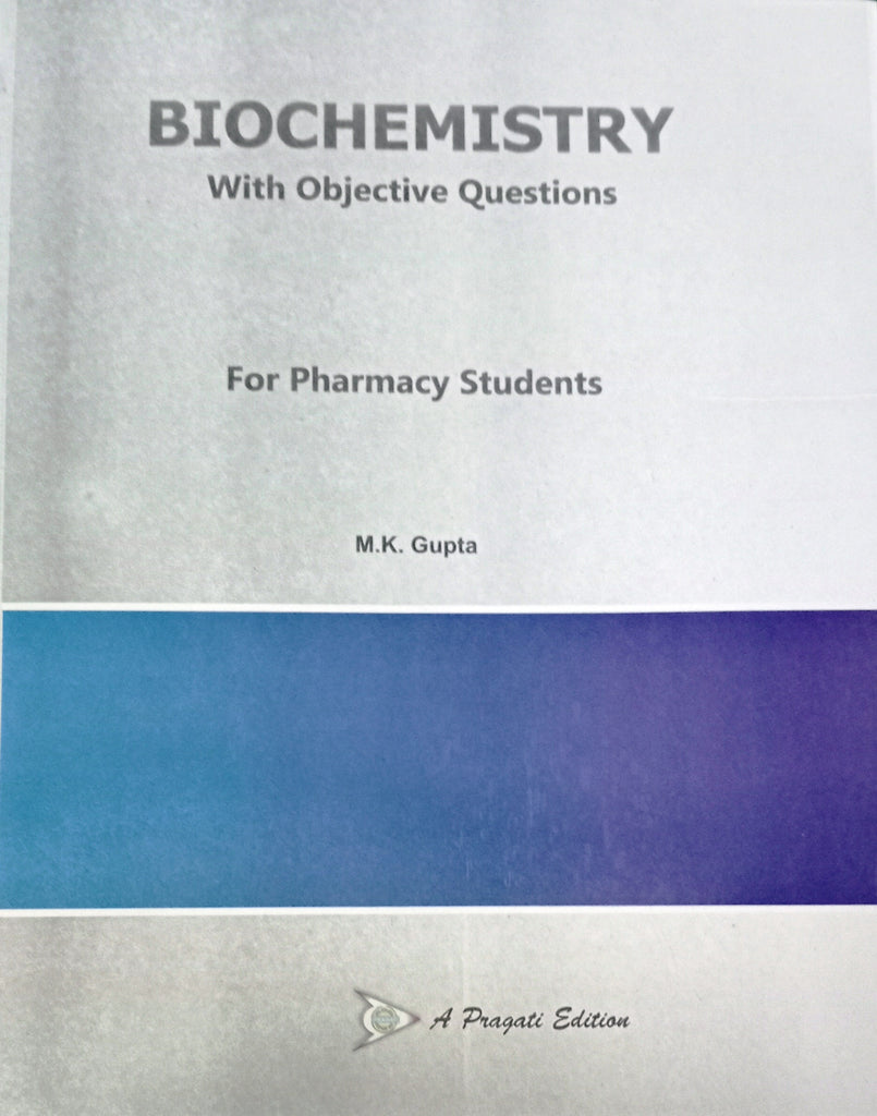 BIOCHEMISTRY WITH OBJECTIVE QUESTIONS FOR PHARMACY STUDENTS ( M. K. GUPTA )