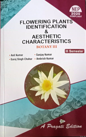 NEP FLOWERING PLANTS INDENTIFICATION AND AESTHETIC CHARACTERISTICS BOTANY IIIrd SEM ( ANIL KUMAR , SANJAY KUMAR , SAROJ SINGH CHAHAR , AMBRISH KUMAR )