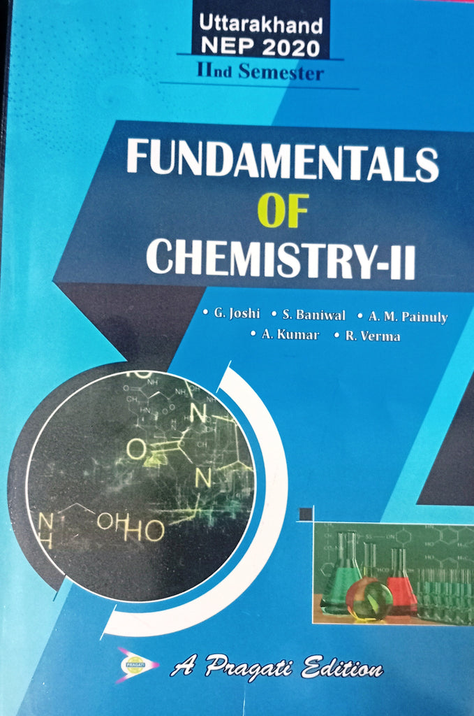 NEP FUNDAMENTAL OF CHEMISTRY â€“ II SEM â€“ IInd ( G.JOSHI , S. BANIWAL , A.M. PAINULY , A.KUMAR , R. VERMA ) UTTARAKHAND