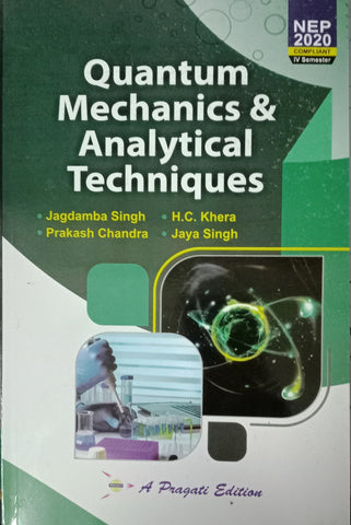 NEP QUANTUM MECHANICS AND ANALYTICAL TECHNIQUES IVth SEM ( JAGDAMBA SINGH , H. C. KHERA , PRAKSH CHANDRA , JAYA SINGH )