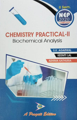 NEP CHEMISTRY PRACTICAL -2 BIOCHEMICAL ANALYSI SEM-2 (S.K. AGARWAL , KEEMTI LAL , ASHIMA KATHURIA)