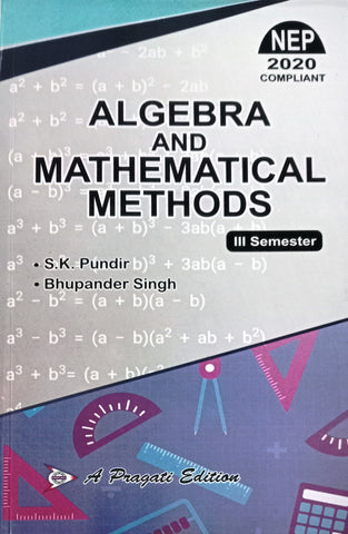 NEP ALGEBRA AND MATHEMATICAL METHODS IIIrd SEM ( COM. ) ( S.K. PUNDIR , BHUPANDER SINGH )