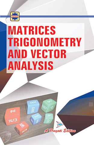 MATRICS, TRIGNOMETRY AND VECTOR ANALYSIS