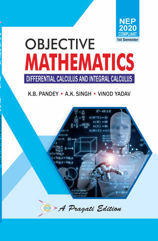 NEP Objective Mathematics (Diff Calculus and Integ Calculus) (KB Pandey, AK Singh, Vinod Yadav) Sem-1st