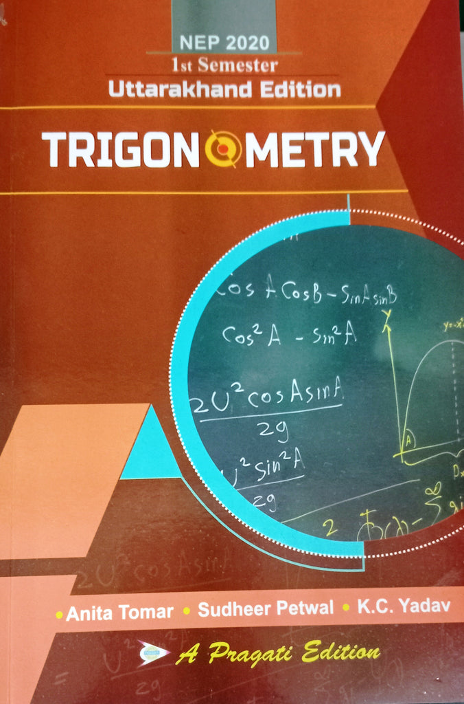 NEP TRIGONOMETRY Ist SEM ( UTTARAKHAND ) ( ANITA TOMAR , SUDHEER PETWAL , K. C. YADAV )